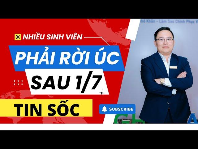 HÀNG LOẠT cựu sinh viên PHẢI RỜI ÚC sau 1/7/2024