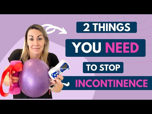 2 (Surprising) Things you Need to Resolve Incontinence