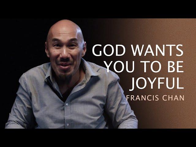 Francis Chan — God Wants You To Be Joyful