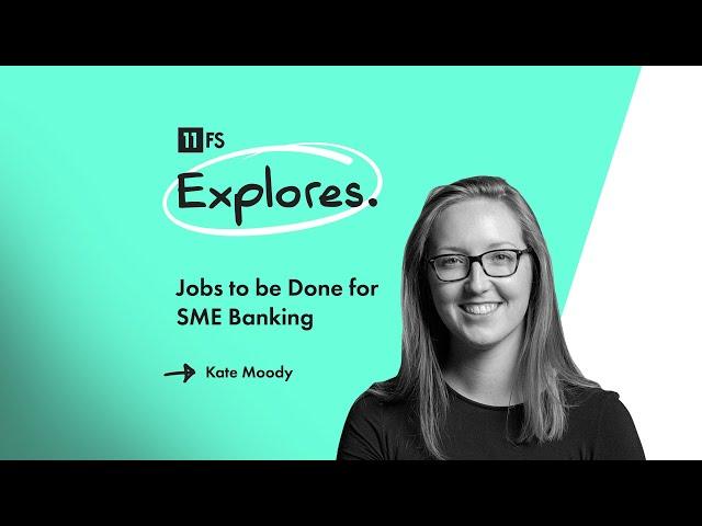 Using Jobs to be Done to revolutionise SME Banking | 11:FS Explores