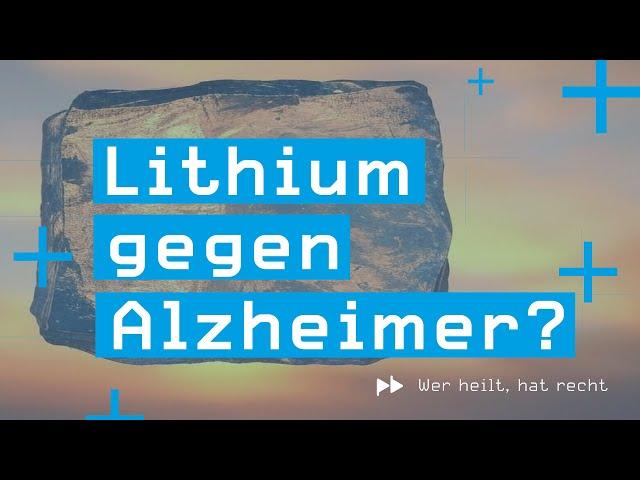 Wer heilt, hat recht #5 – Lithium gegen Alzheimer?