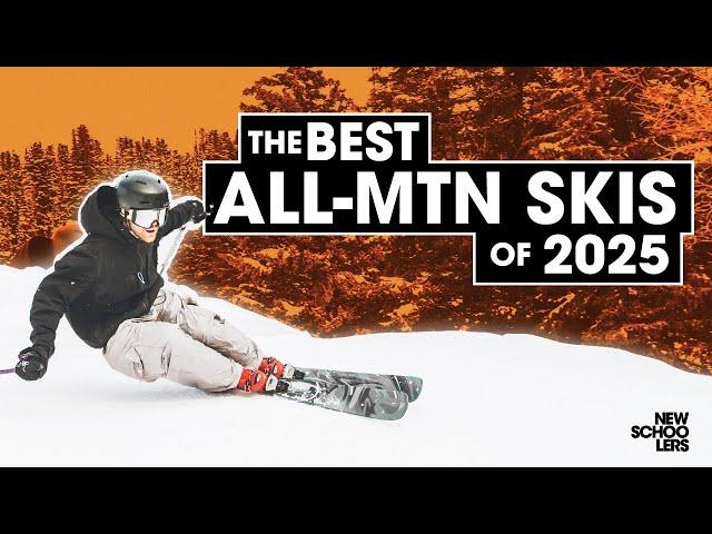 The Best All Mountain Skis For 2025 | Reviewed & Compared @ Newschoolers Gear Week