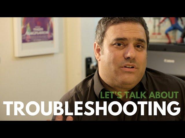 Let's Talk About... Troubleshooting!