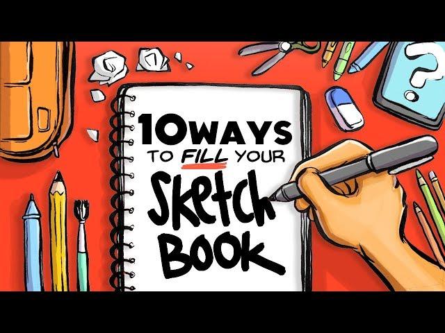 10 WAYS TO FILL YOUR SKETCHBOOK