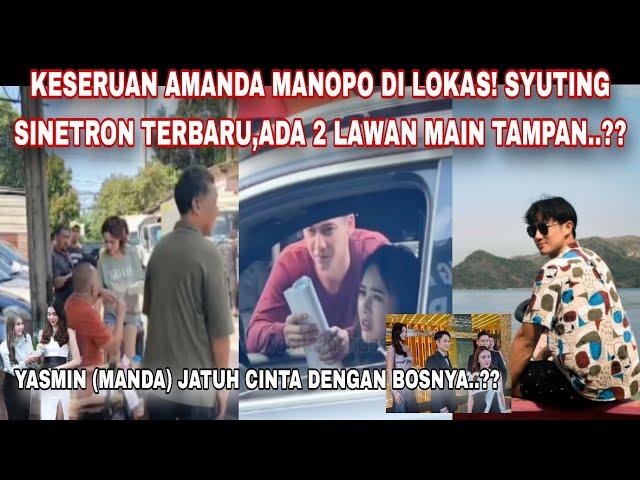 KESERUAN AMANDA MANOPO DI LOKASI SYUTING SINETRON TERBARUNYA,ADA 2 LAWAN MAIN TAMPAN..?? ||