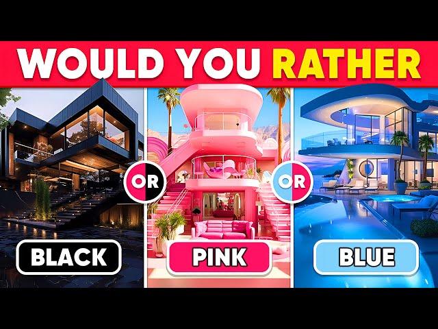 Would You Rather...? BLACK, PINK or BLUE 