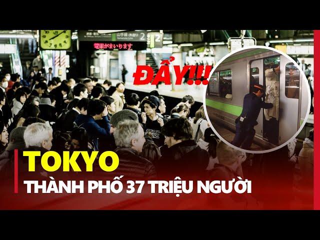 SỰ THẬT VỀ TOKYO - THÀNH PHỐ ĐÔNG DÂN NHẤT THẾ GIỚI: ĐẨY NGƯỜI VÀO TÀU LÀ CÔNG VIỆC HOT