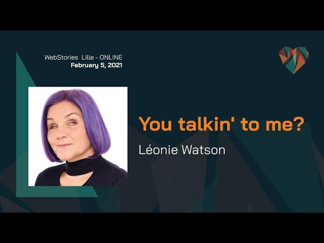 You talkin' to me? - Leonie Watson