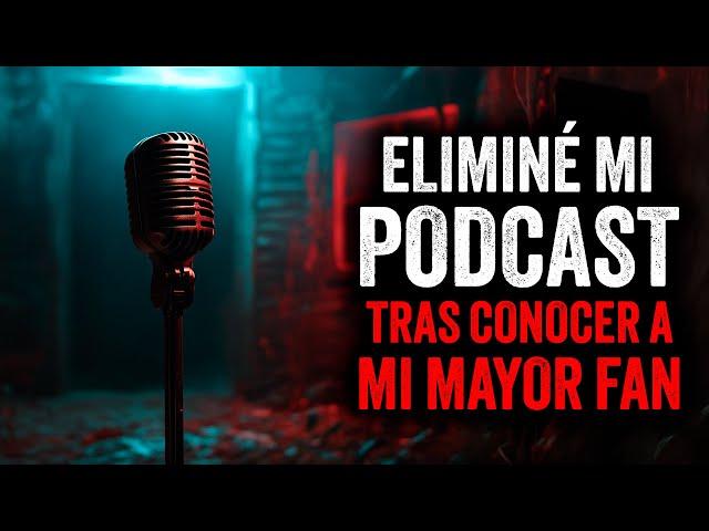 ELIMINÉ mi PODCAST tras conocer a mi MAYOR FAN / Creepypasta