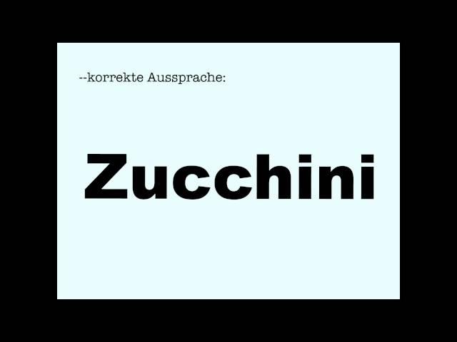 Korrekte Aussprache: Zucchini