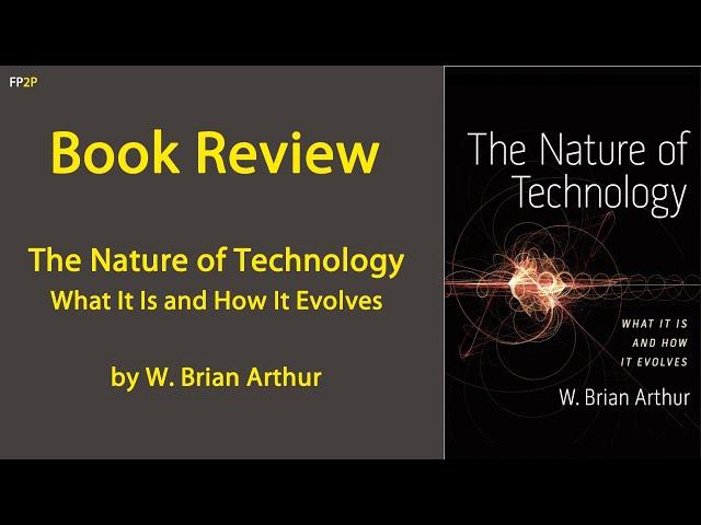 Book Review: The Nature of Technology, What It Is and How It Evolves by W. Brian Arthur