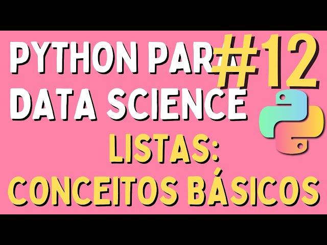 Python para Data Science - #12 Listas: Conceitos Básicos