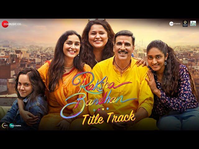 Raksha Bandhan - Title Track | Akshay Kumar & Bhumi Pednekar | Shreya Ghoshal, Himesh R, Irshad K