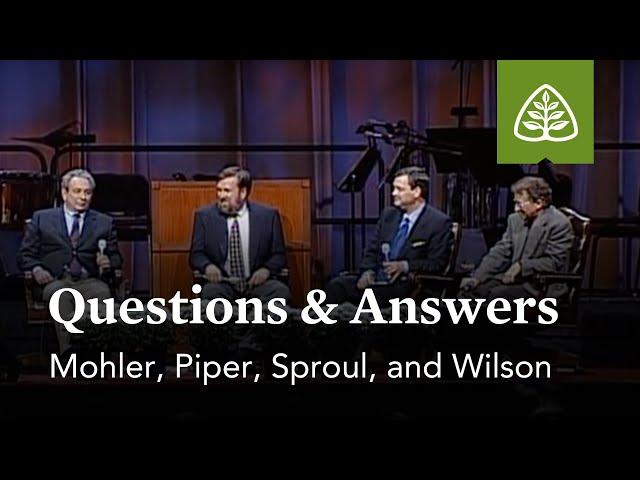 Mohler, Piper, Sproul, and Wilson: Questions and Answers #1