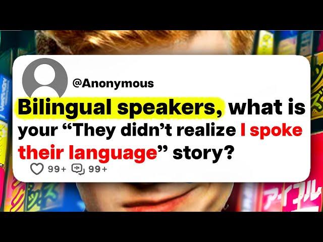 Bilingual speakers, what is your "They didn't realize I spoke their language" story?