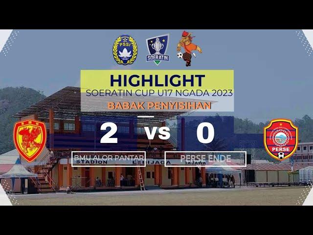 HIGHLIGHT BMU ALOR PANTAR VS PERSE ENDE || BABAK PENYISIHAN SOERATIN CUP U17 NGADA 2023