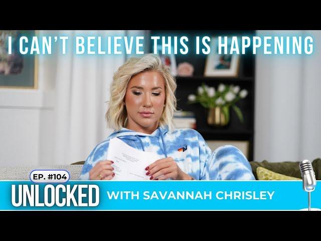 I Can't Believe This Is Happening | Unlocked w/ Savannah Chrisley Podcast Ep. 104