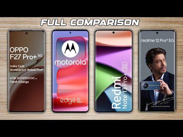 Oppo F27 Pro Plus Vs Moto Edge 50 Pro Vs Redmi Note 13 Pro Plus Vs Realme 12 Pro Plus