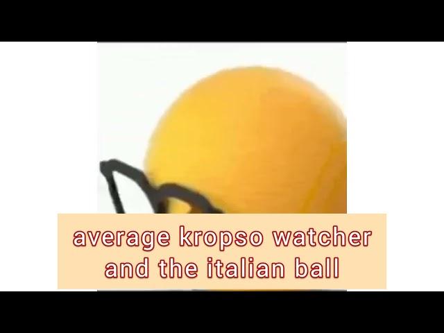 average the italianball and kropso watcher :