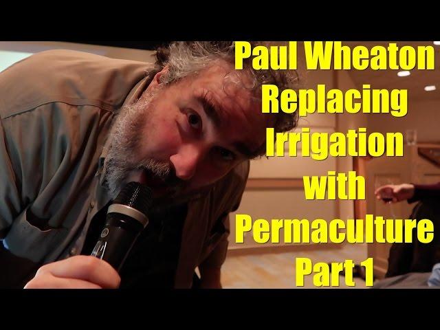 Replacing Irrigation with Permaculture by Paul Wheaton Part 1 of 3