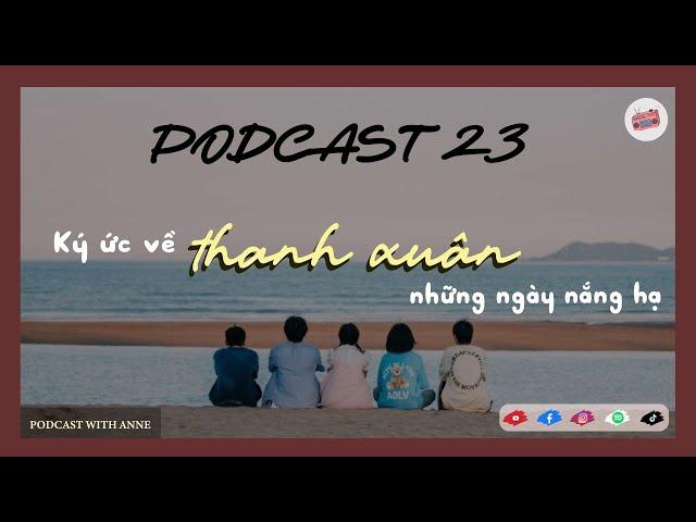 [Podcast 23] Cảm ơn vì đã xuất hiện trong thanh xuân của tớ | PODCAST WITH ANNE