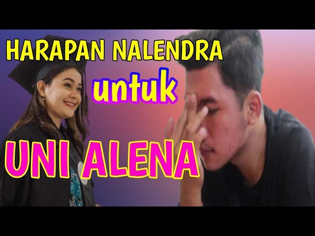 UNGKAPAN HATI NALENDRA UNTUK UNI ALENA