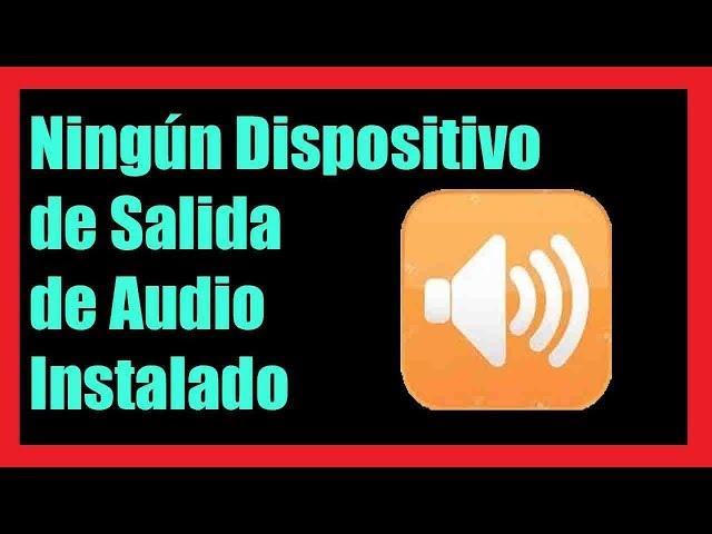 Error Ningún Dispositivo de Salida de Audio Instalado I 7 Soluciones 2024