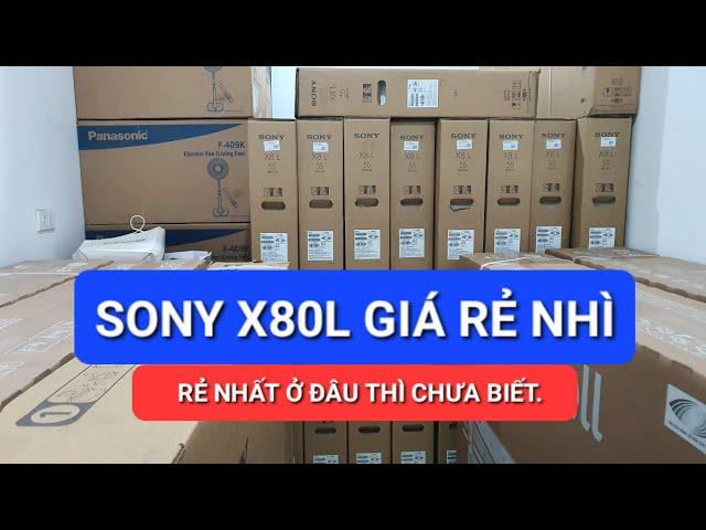 Sony X80L Khuyến Mại Giá Rẻ Hiện tại. Không Rẻ nhất cũng phải Rẻ nhì | Phan Linh