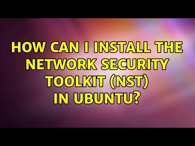 Ubuntu: How can I install the Network Security Toolkit (NST) in Ubuntu?