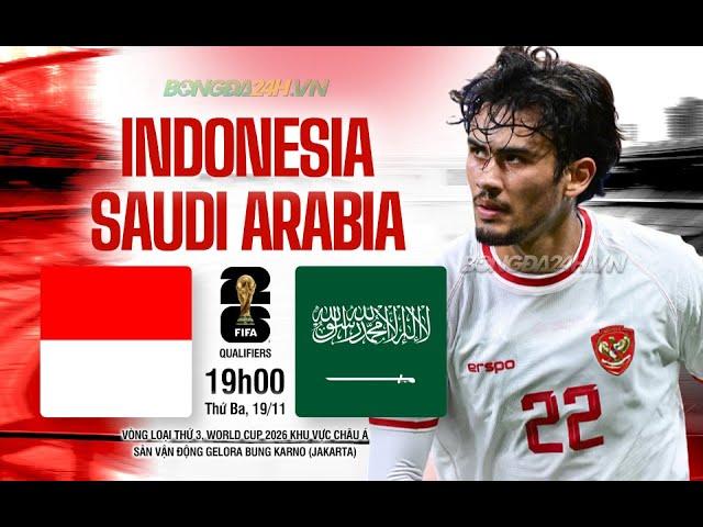 Trực Tiếp Indonesia vs Saudi Arabia 19h00 ngày 19/11 | Live Indonesia vs Arab Saudi