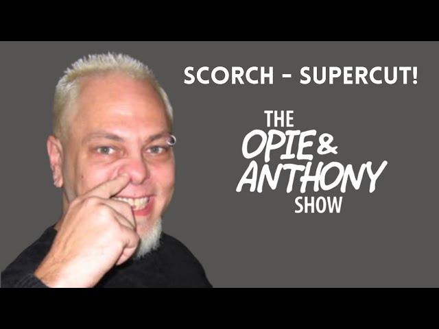 Opie & Anthony - Ultimate Scorch SUPERCUT! (2005-2014) #Scorchtember