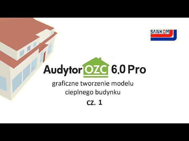 Audytor OZC 6.0 Pro - (1/2) Graficzne tworzenie cieplnych modeli budynków