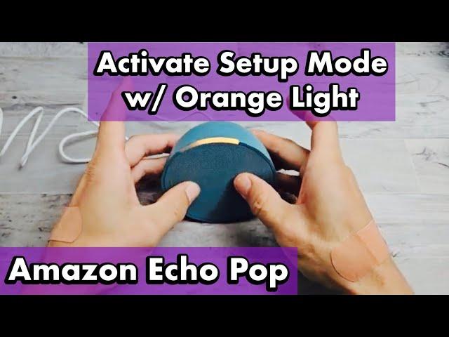 Amazon Echo Pop: How to get into Setup Mode w/ Orange Light