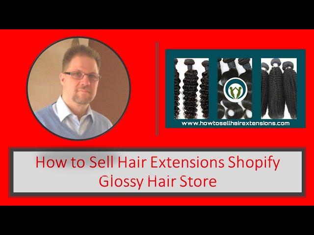 How to Sell Hair Extensions Shopify Glossy Hair Store