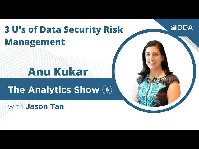 E67 - Anu Kukar - 3 U’s of Data Security Risk Management - Podcast