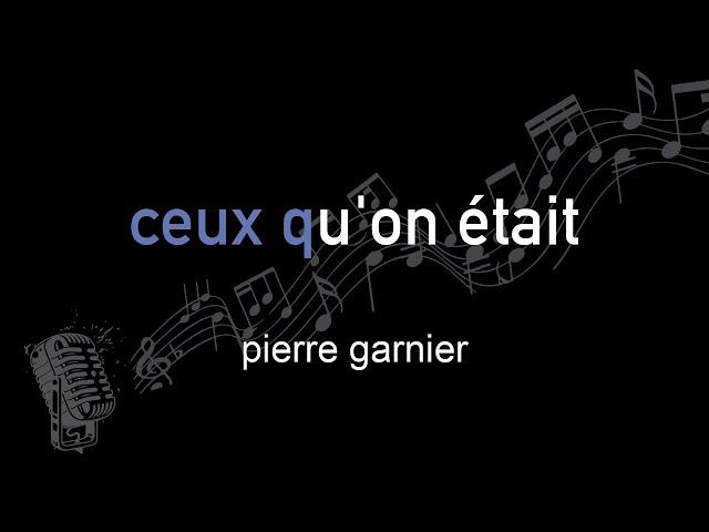 pierre garnier | ceux qu'on était | lyrics | paroles | letra