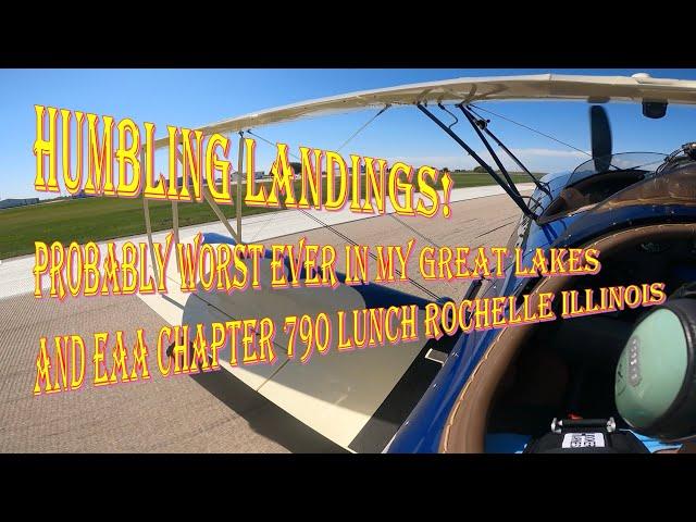 HUMBLING LANDINGS! PROBABLY WORST EVER IN MY GREAT LAKES AND EAA CHAPTER 790 LUNCH ROCHELLE ILLINOIS