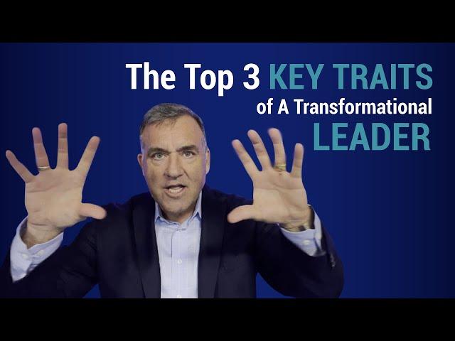 The Top 3 Key Traits of A Transformational Leader | John Boggs - Business and Leadership