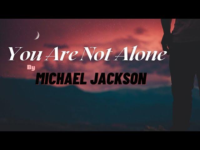 Michael Jackson - You Are Not Alone(Lyrics)