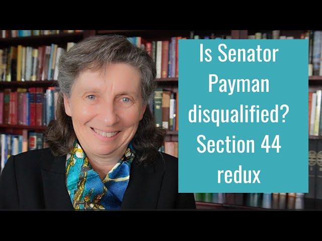 Is Senator Payman disqualified?  Section 44 redux