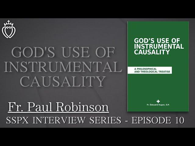 God’s Use of Instrumental Causality - SSPX Interview Series - Episode 10