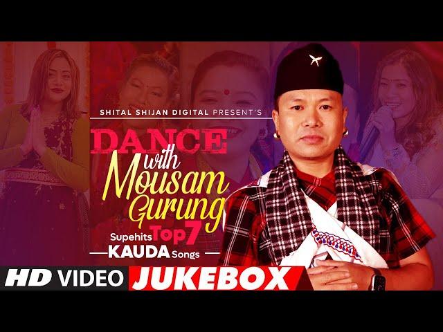 Superhit top 7 Kauda Songs Jukebox | Dance With Mousam Gurung | Non Stop Typical Song Collection