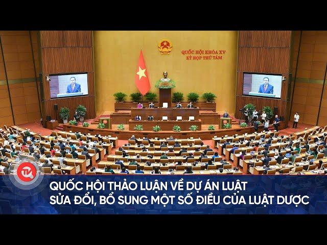 Quốc hội thảo luận về dự án Luật sửa đổi, bổ sung một số điều của Luật Dược