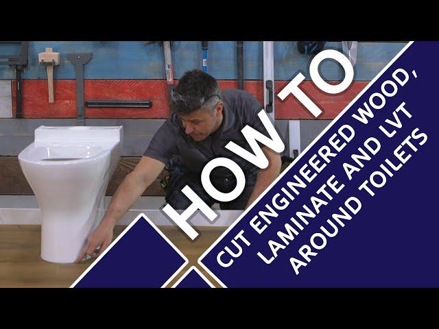 How to Cut Engineered Wood, Laminate & LVT Around Toilets | A-Z Guide Feat. Craig Phillips