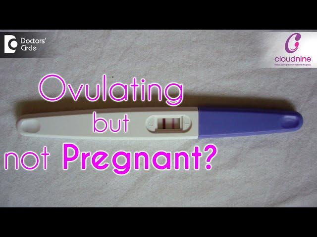 Can you ovulate and still not get pregnant? I Dr. Shirin Venkatramani I Cloudnine Hospital