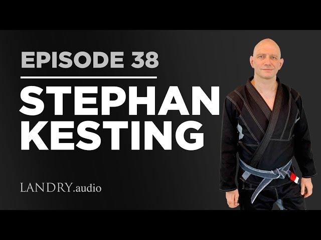 Landry.Audio E38: Martial Arts Expert & GrappleArts.com Founder Stephan Kesting