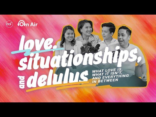 Love, Situationships, and Delulus | CCF On Air Podcast