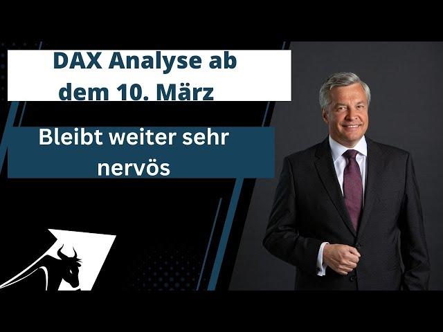 DAX Analyse ab dem 10  März - Bleibt weiter sehr nervös -