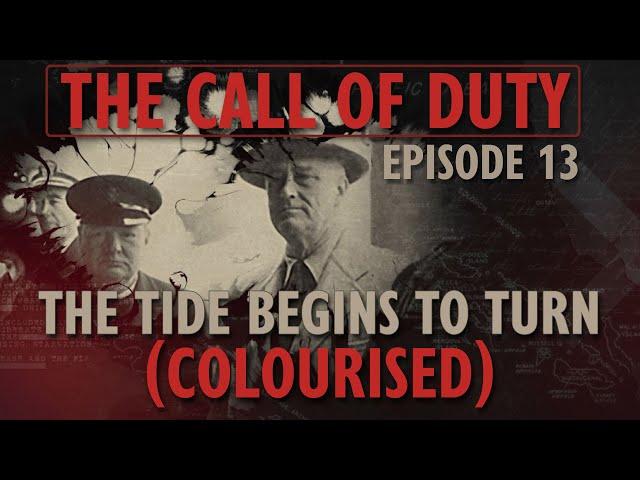 The Call of Duty - Ep. 13 - The Tide begins to Turn (COLOURISED) with Liam Dale