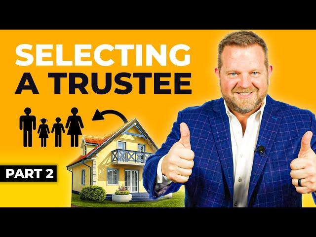 How To Select A Trustee When Creating A Trust - Estate Planning Series Part 2